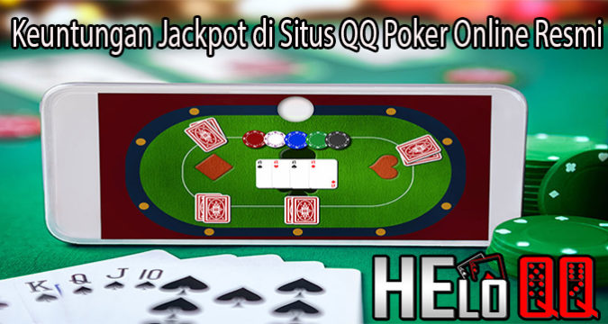 Keuntungan Jackpot di Situs QQ Poker Online Resmi